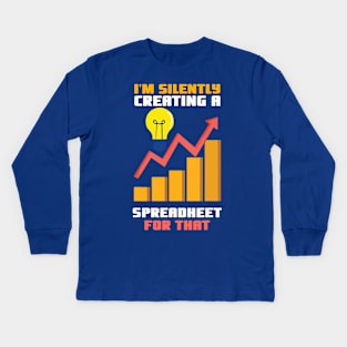 I'm Silently Creating A Spreadsheet For That 1 Kids Long Sleeve T-Shirt